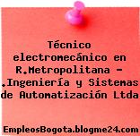 Técnico electromecánico en R.Metropolitana – .Ingeniería y Sistemas de Automatización Ltda