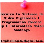 Técnico En Sistemas De Video Vigilancia | Programación Cámaras Ip E Informática Maipú Santiago
