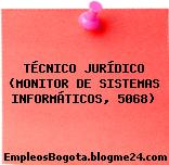 TÉCNICO JURÍDICO (MONITOR DE SISTEMAS INFORMÁTICOS, 5068)