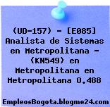 (UD-157) – [E085] Analista de Sistemas en Metropolitana – (KN549) en Metropolitana en Metropolitana O.488