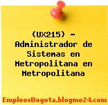 (UX215) – Administrador de Sistemas en Metropolitana en Metropolitana