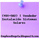 (YOV-502) | Vendedor Instalación Sistemas Solares