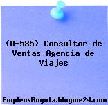 (A-585) Consultor de Ventas Agencia de Viajes