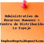 Administrativo de Recursos Humanos – Centro de Distribución Lo Espejo