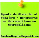 Agente de Atención al Pasajero / Aeropuerto en Metropolitana en Metropolitana