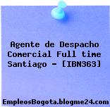 Agente de Despacho Comercial Full time Santiago – [IBN363]
