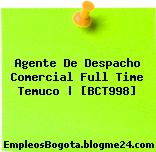 Agente De Despacho Comercial Full Time Temuco | [BCT998]