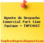 Agente de Despacho Comercial Part time Iquique – [WPI416]