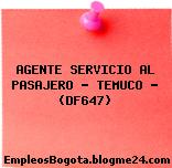 AGENTE SERVICIO AL PASAJERO – TEMUCO – (DF647)