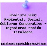 Analista ASG: Ambiental, Social, Gobierno Corporativo – Ingenieros recién titulados