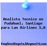 Analista Tecnico en Pudahuel, Santiago para Lan Airlines S.A