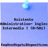 Asistente Administrativo- Ingles Intermedio | (B-501)