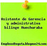 Asistente de Gerencia y administrativa bilinge Huechuraba