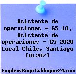 Asistente de operaciones – G5 18. Asistente de operaciones – G5 2020 Local Chile, Santiago [OL207]
