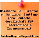 Asistente Del Director en Santiago, Santiago para Deutsche Gesellschaft FüR Internationale Zusammenarbeit