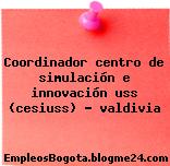 Coordinador centro de simulación e innovación uss (cesiuss) – valdivia
