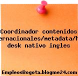 Coordinador contenidos internacionales/metadata/help desk nativo ingles