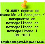 (D.685) Agente de Atención al Pasajero / Aeropuerto en Metropolitana en Metropolitana en Metropolitana | [MF-183]