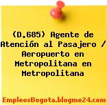(D.685) Agente de Atención al Pasajero / Aeropuerto en Metropolitana en Metropolitana