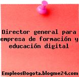 Director general para empresa de formación y educación digital