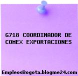 G718 COORDINADOR DE COMEX EXPORTACIONES