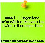 H066] | Ingeniero Informático Networking It/Ot Ciberseguridad