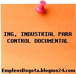 ING. INDUSTRIAL PARA CONTROL DOCUMENTAL