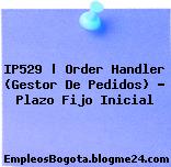 IP529 | Order Handler (Gestor De Pedidos) – Plazo Fijo Inicial