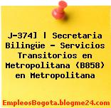 J-374] | Secretaria Bilingüe – Servicios Transitorios en Metropolitana (B858) en Metropolitana