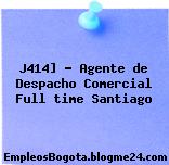 J414] – Agente de Despacho Comercial Full time Santiago