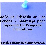 Jefe De Edición en Las Condes , Santiago para Importante Proyecto Educativo