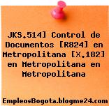 JKS.514] Control de Documentos [R824] en Metropolitana [X.182] en Metropolitana en Metropolitana