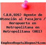 (JLA.926) Agente de Atención al Pasajero / Aeropuerto en Metropolitana en Metropolitana (H61)