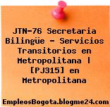 JTN-76 Secretaria Bilingüe – Servicios Transitorios en Metropolitana | [PJ315] en Metropolitana