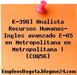 K-398] Analista Recursos Humanos- Ingles avanzado E-65 en Metropolitana en Metropolitana | [COQ56]
