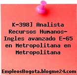 K-398] Analista Recursos Humanos- Ingles avanzado E-65 en Metropolitana en Metropolitana