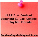 (L991) – Control Documental Las Condes – Inglés Fluido