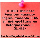 LU-896] Analista Recursos Humanos- Ingles avanzado E-65 en Metropolitana en Metropolitana – (E.472)