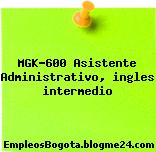 MGK-600 Asistente Administrativo, ingles intermedio