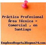 Práctica Profesional Área Técnica – Comercial , en Santiago