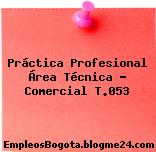 Práctica Profesional Área Técnica – Comercial T.053