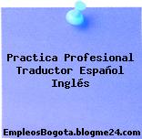 Practica Profesional Traductor Español Inglés