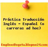 Práctica Traducción Inglés – Español (o carreras ad hoc)