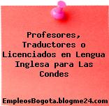 Profesores, Traductores o Licenciados en Lengua Inglesa para Las Condes