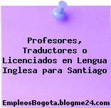 Profesores, Traductores o Licenciados en Lengua Inglesa para Santiago