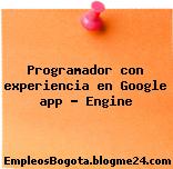 Programador con experiencia en Google app – Engine