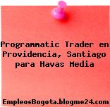 Programmatic Trader en Providencia, Santiago para Havas Media