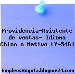 Providencia-Asistente de ventas- Idioma Chino o Nativo [Y-546]