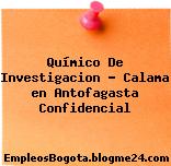 Químico De Investigacion – Calama en Antofagasta Confidencial