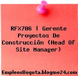RFX706 | Gerente Proyectos De Construcción (Head Of Site Manager)